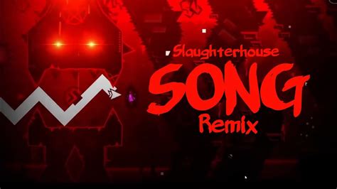 but there was a lot to be salvaged. . Geometry dash slaughterhouse song